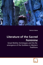 Literature of the Sacred Feminine. Great Mother Archetypes and the Re-emergence of the Goddess in Western Traditions