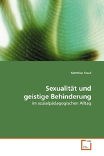 Sexualitaet und geistige Behinderung. im sozialpaedagogischen Alltag