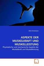 ASPEKTE DER MUSKELKRAFT UND MUSKELLEISTUNG. Physikalische und mechanische Aspekte der Muskelkraft und Muskelleistung