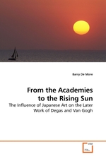 From the Academies to the Rising Sun. The Influence of Japanese Art on the Later Work of Degas and Van Gogh