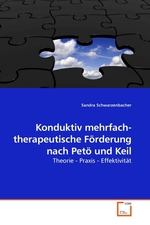 Konduktiv mehrfach- therapeutische Foerderung nach Petoe und Keil. Theorie - Praxis - Effektivitaet