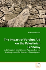 The Impact of Foreign Aid on the Palestinian Economy. A Critique of Econometric Approaches for Studying the Effectiveness of Foreign Aid