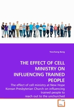 THE EFFECT OF CELL MINISTRY ON INFLUENCING TRAINED PEOPLE. The effect of cell ministry at New Hope Korean Presbyterian Church on influencing trained people to reach out to the unchurched