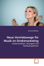 Neue Vertriebswege fuer Musik im Direktmarketing. Kaeuferverhalten, Strategien und Marktperspektiven