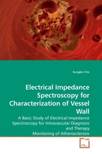 Electrical Impedance Spectroscopy for Characterization of Vessel Wall. A Basic Study of Electrical Impedance Spectroscopy for Intravascular Diagnosis and Therapy Monitoring of Atherosclerosis