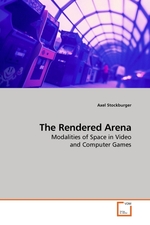 The Rendered Arena. Modalities of Space in Video and Computer Games