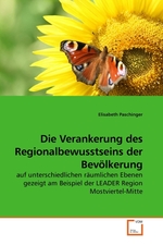 Die Verankerung des Regionalbewusstseins der Bevoelkerung. auf unterschiedlichen raeumlichen Ebenen gezeigt am Beispiel der LEADER Region Mostviertel-Mitte