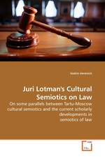 Juri Lotmans Cultural Semiotics on Law. On some parallels between Tartu-Moscow cultural semiotics and the current scholarly developments in semiotics of law