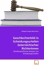 Geschlechterbild in Scheidungsurteilen oesterreichischer RichterInnen. Genderspezifische Analyse von Scheidungsurteilen