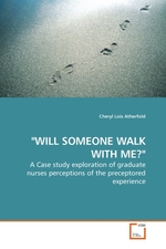 "WILL SOMEONE WALK WITH ME?". A Case study exploration of graduate nurses perceptions of the preceptored experience