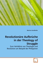 Revolutionaere Aufbrueche in der Theology of Struggle. Zum Verhaeltnis von Theologie und Revolution am Beispiel der Philippinen