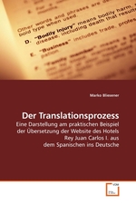 Der Translationsprozess. Eine Darstellung am praktischen Beispiel der Uebersetzung der Website des Hotels Rey Juan Carlos I. aus dem Spanischen ins Deutsche
