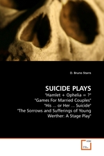 SUICIDE PLAYS. "Hamlet + Ophelia = ?" "Games For Married Couples" "His ... or Her ... Suicide" "The Sorrows and Sufferings of Young Werther: A Stage Play"