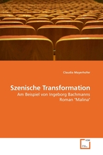 Szenische Transformation. Am Beispiel von Ingeborg Bachmanns Roman "Malina"