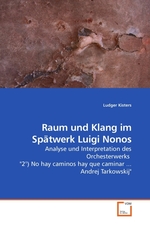 Raum und Klang im Spaetwerk Luigi Nonos. Analyse und Interpretation des Orchesterwerks "2°) No hay caminos hay que caminar ... Andrej Tarkowskij"