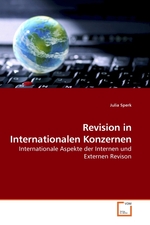 Revision in Internationalen Konzernen. Internationale Aspekte der Internen und Externen Revison