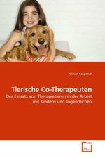 Tierische Co-Therapeuten. Der Einsatz von Therapietieren in der Arbeit mit Kindern und Jugendlichen