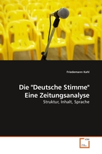 Die "Deutsche Stimme" Eine Zeitungsanalyse. Struktur, Inhalt, Sprache