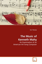 The Music of Kenneth Mahy. An Examination of an American Art Song Composer