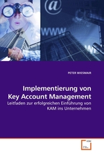 Implementierung von Key Account Management. Leitfaden zur erfolgreichen Einfuehrung von KAM ins Unternehmen