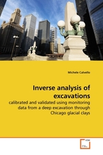 Inverse analysis of excavations. calibrated and validated using monitoring data from a deep excavation through Chicago glacial clays