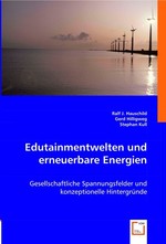 Edutainmentwelten und erneuerbare Energien. Gesellschaftliche Spannungsfelder und konzeptionelle Hintergruende