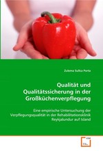 Qualitaet und Qualitaetssicherung in der Grosskuechenverpflegung. Eine empirische Untersuchung der Verpflegungsqualitaet in der Rehabilitationsklinik Reykjalundur auf Island