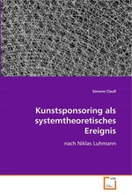 Kunstsponsoring als systemtheoretisches Ereignis. nach Niklas Luhmann