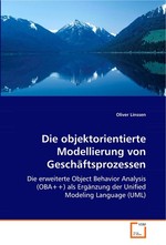 Die objektorientierte Modellierung von Geschaeftsprozessen. Die erweiterte Object Behavior Analysis (OBA++) als Ergaenzung der Unified Modeling Language (UML)