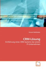 CRM-Loesung. Einfuehrung eines CRM-Systems bei einem IT-Unternehmen