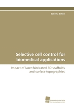 Selective cell control for biomedical applications. Impact of laser-fabricated 3D scaffolds and surface topographies