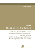 Neue Niobclusterverbindungen. Synthesen, Eigenschaften sowie Einkristallroentgenstrukturanalysen, Raman-, IR- und UV/Vis-Spektroskopie reduzierter Niobhalogenide und –alkoholate