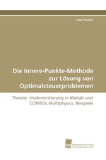 Die Innere-Punkte-Methode zur Loesung von Optimalsteuerproblemen. Theorie, Implementierung in Matlab und COMSOL Multiphysics, Beispiele