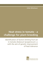 Heat stress in tomato - a challenge for plant breeding. Identification of factors limiting fruit set in tomato (Solanum lycopersicum L.) with the aim of genetic improvement of heat tolerance