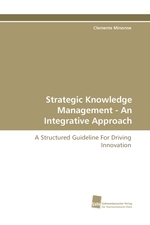 Strategic Knowledge Management - An Integrative Approach. A Structured Guideline For Driving Innovation