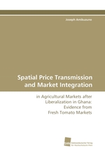 Spatial Price Transmission and Market Integration. in Agricultural Markets after Liberalization in Ghana: Evidence from Fresh Tomato Markets