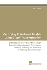 Certifying Rule-Based Models using Graph Transformation. Extended, Improved and New Graph Transformation Analysis Techniques: Clearing the Way for a General Road Map to Certification