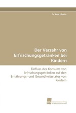 Der Verzehr von Erfrischungsgetraenken bei Kindern. Einfluss des Konsums von Erfrischungsgetraenken auf den Ernaehrungs- und Gesundheitsstatus von Kindern