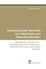 Nachwachsende Rohstoffe zur Substitution von Mineralkraftstoffen. - Moeglichkeiten und Grenzen - Eine Bewertung der Herstellung von Biokraftstoffen unter nachhaltigen Aspekten