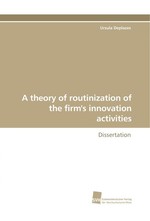 A theory of routinization of the firms innovation activities. Dissertation