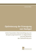 Optimierung der Erzeugung von Hackgut. Unter besonderer Beruecksichtigung von Zerspanungsmaschinen in Saegewerken und des Bedarfes der Zellstoffindustrie