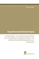 Gasphasenphotokatalyse. Totaloxidation von Kohlenwasserstoffen mit verschiedenen Oxidationsmitteln und selektive Stickstoffoxidreduktion an Titandioxid