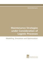 Maintenance Strategies under Consideration of Logistic Processes. Modelling, Simulation and Optimization