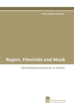Region, Ethnizitaet und Musik. Identitaetskonstruktion in Istrien