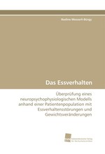 Das Essverhalten. Ueberpruefung eines neuropsychophysiologischen Modells anhand einer Patientenpopulation mit Essverhaltensstoerungen und Gewichtsveraenderungen