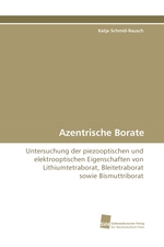 Azentrische Borate. Untersuchung der piezooptischen und elektrooptischen Eigenschaften von Lithiumtetraborat, Bleitetraborat sowie Bismuttriborat