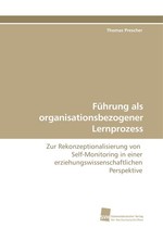 Fuehrung als organisationsbezogener Lernprozess. Zur Rekonzeptionalisierung von Self-Monitoring in einer erziehungswissenschaftlichen Perspektive