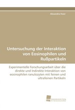 Untersuchung der Interaktion von Eosinophilen und Russpartikeln. Experimentelle Forschungsarbeit ueber die direkte und Indirekte Interaktion von eosinophilen ranulozyten mit feinen und ultrafeinen Partikeln