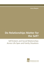 Do Relationships Matter for the Self?. Self-Esteem and Social Relationships Across Life Span and Family Situations