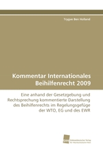 Kommentar Internationales Beihilfenrecht 2009. Eine anhand der Gesetzgebung und Rechtsprechung kommentierte Darstellung des Beihilfenrechts im Regelungsgefuege der WTO, EG und des EWR